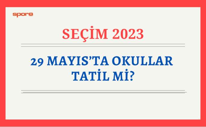Seçimden sonraki gün okullar tatil mi? 29 Mayıs okullar tatil mi, resmi tatil mi? -