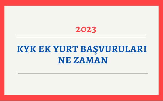 KYK ek yurt başvuruları ne zaman? 2023-2024 KYK yurt başvuru gerekli evraklar ve belgeler neler?