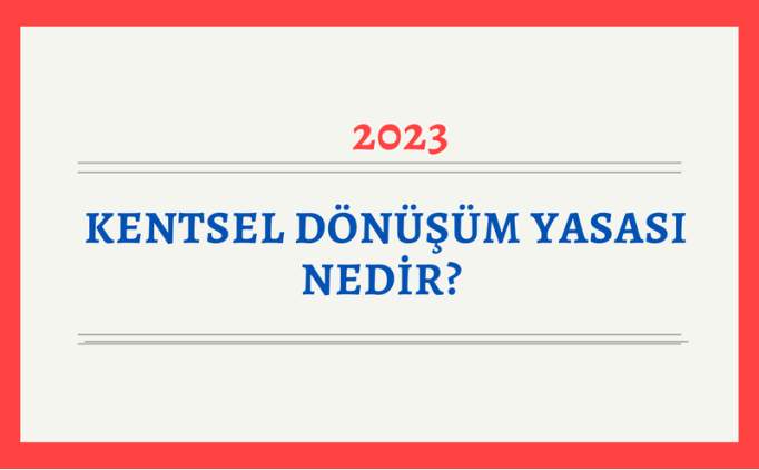 Kentsel dönüşüm yasası nedir? Kentsel dönüşüm kira yardımı ve kredisi nasıl alınır?
