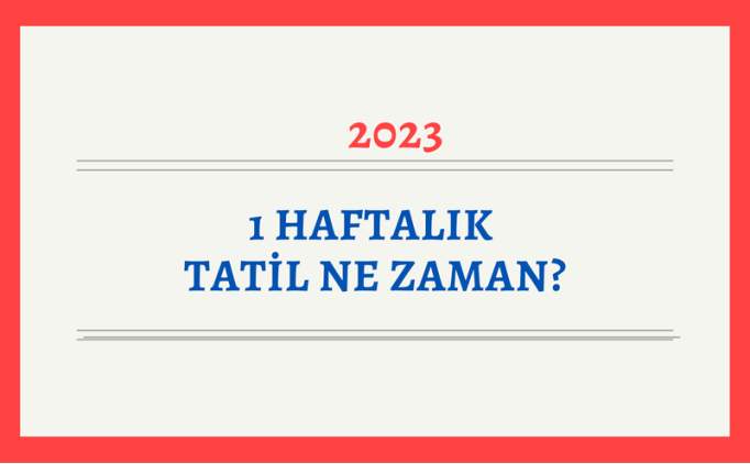 1 haftalık tatil ne zaman? 2023-2024 ara tatil tarihleri