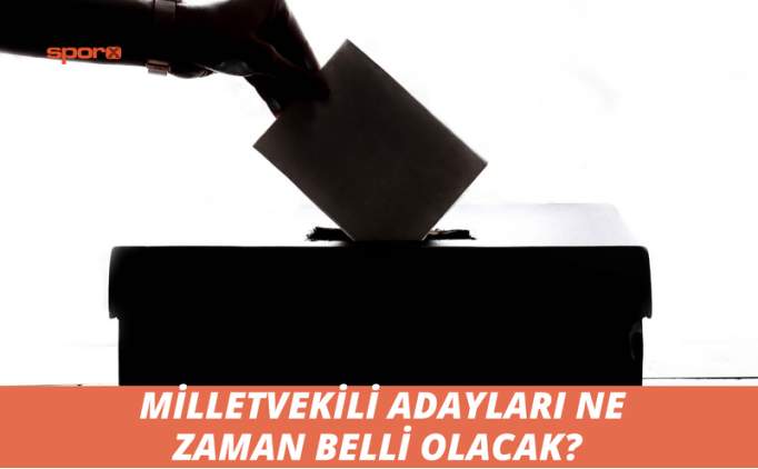 Milletvekili adayları ne zaman belli olacak? 2023 seçimleri