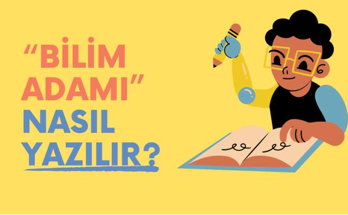 Bilim adam nasl yazlr? TDK'ya gre bilim insan cmle iinde nasl yazlr?