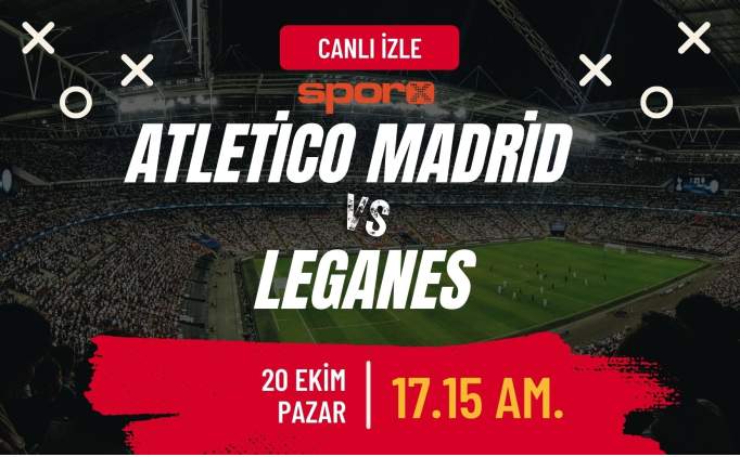 Atletico Madrid-Leganes Ma Canl zle ifresiz | Atletico Madrid-Leganes ma hangi kanalda, saat kata?