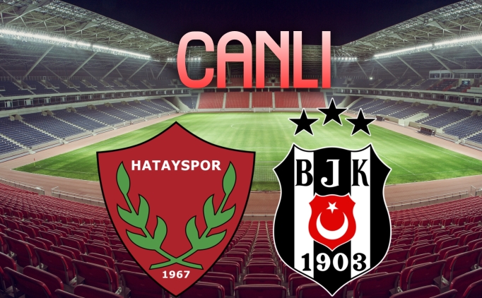 SON DAKKA: Hatayspor Beikta ma CANLI ZLE BJK Hatay