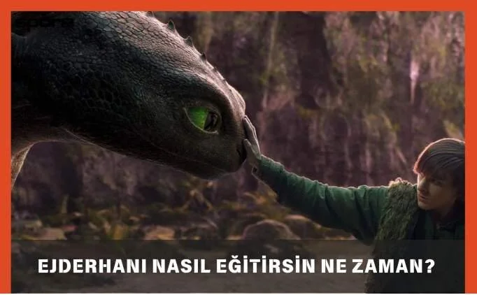 Ejderhan Nasl Eitirsin Ne Zaman kacak? 