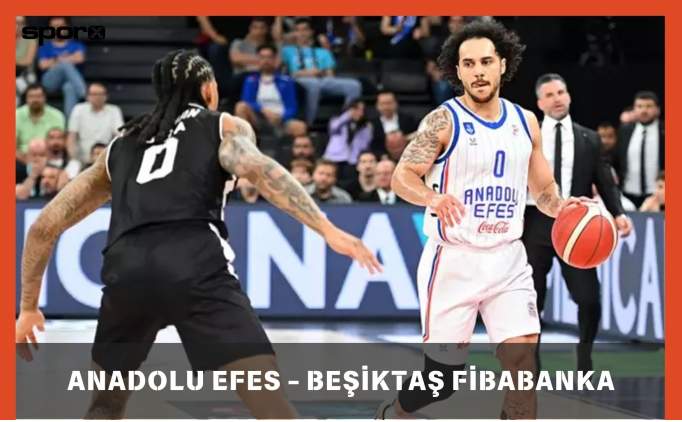 Anadolu Efes - Beşiktaş Fibabanka Maçı Canlı İzle Şifresiz | Anadolu Efes - Beşiktaş Fibabanka maçı hangi kanalda, saat kaçta?
