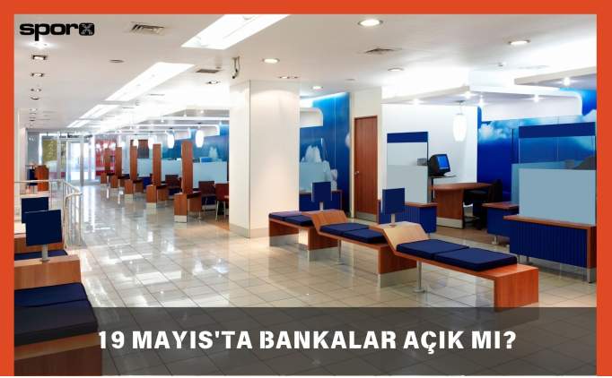 19 Mayıs'ta Bankalar Açık Mı, Kapalı Mı? 2025