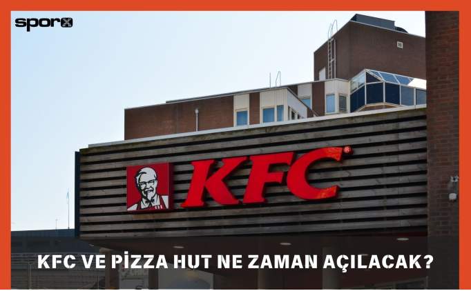 KFC ve Pizza Hut Ne Zaman Açılacak? - 2025