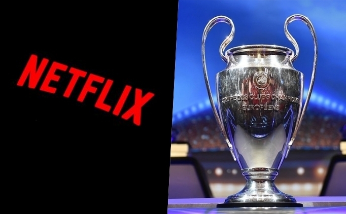 Netflix'ten ampiyonlar Ligi hamlesi!