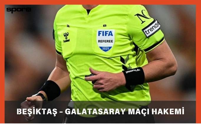 Beşiktaş Galatasaray Derbi Maçı Hakemi Kim Olacak?